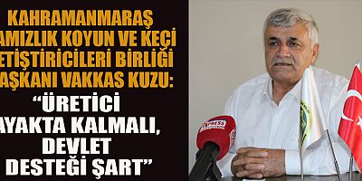 BAŞKAN VAKKAS KUZU: DEVLET DESTEĞİ ŞART, MÜCADELEMİZ SÜRÜYOR