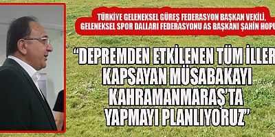 BAŞKAN VEKİLİ HOPUR: GÜREŞİN KALBİ KAHRAMANMARAŞ’TA ATACAK