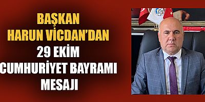 BAŞKAN VİCDAN “CUMHURİYET MİLLETİN BAĞIMSIZLIĞI UĞRUNA ÖDEDİĞİ BÜYÜK BEDELLERİN BİR YANSIMASIDIR”