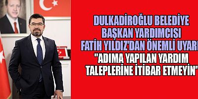 BAŞKAN YARDIMCISI FATİH YILDIZ: SAHTE YARDIM TALEPLERİNE İNANMAYIN