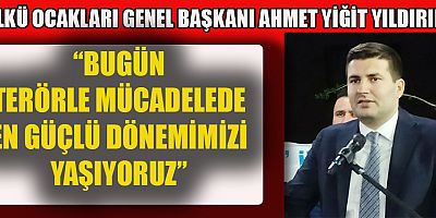 BAŞKAN YILDIRIM, “BUGÜN TERÖRLE MÜCADELEDE EN GÜÇLÜ DÖNEMİMİZİ YAŞIYORUZ”