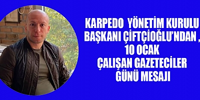 BAŞKAN SERDAR ÇİFTÇİOĞLU, GAZETECİLERİN GÖREVLERİNİ TAKDİR EDİYOR VE GÜNLERİNİ KUTLUYORUM