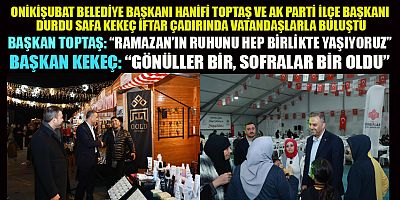 BAŞKANLAR  HANİFİ TOPTAŞ VE DURDU SAFA KEKEÇ İFTAR ÇADIRINDA