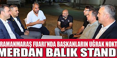 BAŞKANLAR MERDAN BALIK STANDINDA BULUŞTU
