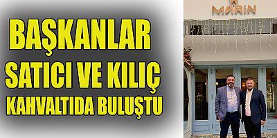 BAŞKANLAR SATICI VE KILIÇ KAHVALTIDA BULUŞTU