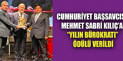  BAŞSAVCI KILIÇ’A “YILIN BÜROKRATI” ÖDÜLÜ