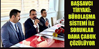 BAŞSAVCI TİRYAKİ “VATANDAŞIN MAĞDURİYETİNİ EN ALT SEVİYEYE İNDİRECEĞİZ