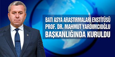 BATI ASYA ARAŞTIRMALARI ENSTİTÜSÜ KURULDU