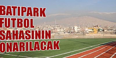 BATIPARK FUTBOL SAHASININ ÇİMLERİ DEĞİŞTİRİLECEK