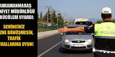 BAYRAM DÖNÜŞÜ TRAFİK UYARISI: SEVİNCİNİZ HÜZNE DÖNÜŞMESİN!
