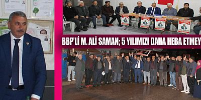 BBP’Lİ M. ALİ SAMAN HER OY BİR VEBALDİR