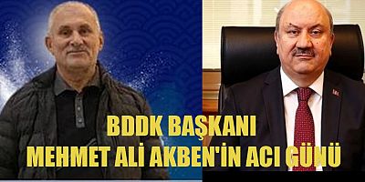 BDDK BAŞKANI MEHMET ALİ AKBEN'İN ACI GÜNÜ