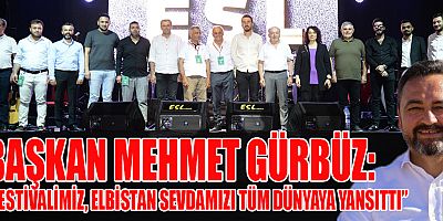 BELEDİYE BAŞKANI MEHMET GÜRBÜZ, “’ELBİSTAN AŞKTIR, TUTKUDUR, SEVDADIR’