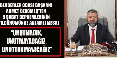 BERBERLER ODASI BAŞKANI AHMET ÖZKÖMEÇ: DEPREM ŞEHİTLERİMİZİ RAHMETLE ANIYORUZ