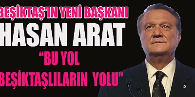 BEŞİKTAŞ'IN BAŞKANI HASAN ARAT OLDU