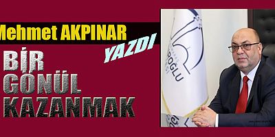 BİR GÖNÜL KAZANMAK