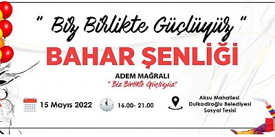 BİZ BİRLİKTE GÜÇLÜYÜZ BAHAR ŞENLİĞİNE DAVET