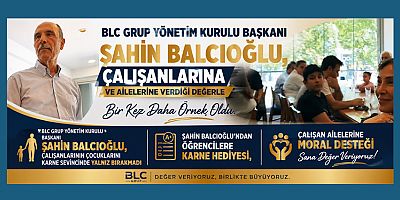BLC GRUP YÖNETİM KURULU BAŞKANI ŞAHİN BALCIOĞLU, ÇALIŞANLARINA VE AİLELERİNE VERDİĞİ DEĞERLE BİR KEZ DAHA ÖRNEK OLDU