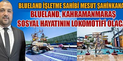 BLUELAND YENİ SEZONDA KAHRAMANMARAŞLI GENÇLERE UMUT VE EĞLENCE VAAT EDİYOR