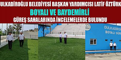 BOYALI VE BAYDEMİRLİ GÜREŞ SAHALARININ DURUMU YERİNDE İNCELENDİ