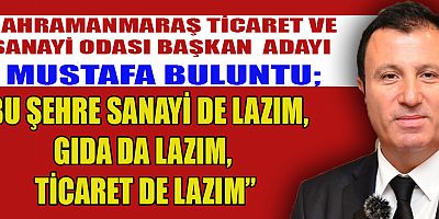 “BU ŞEHRE SANAYİ DE LAZIM, GIDA DA LAZIM, TİCARET DE LAZIM”