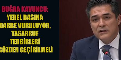 BUĞRA KAVUNCU: YEREL BASIN, SOKAĞIN VE HAYATIN KILCAL DAMARLARIDIR”