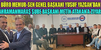 BÜRO MEMUR-SEN GENEL BAŞKANI YUSUF YAZGAN KAHRAMANMARAŞ’TA