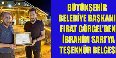 BÜYÜKŞEHİR BELEDİYE BAŞKANI FIRAT GÖRGEL’DEN İBRAHİM SARI’YA TEŞEKKÜR BELGESİ