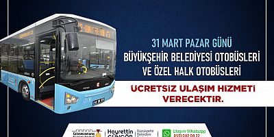 BÜYÜKŞEHİR’DEN 31 MART’TA ÜCRETSİZ TOPLU TAŞIMA HİZMETİ