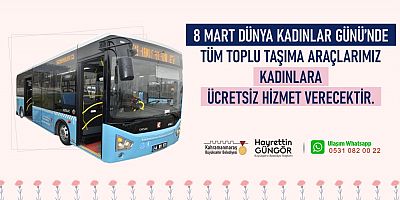 BÜYÜKŞEHİR’DEN 8 MART’TA KADINLARA ÜCRETSİZ TOPLU TAŞIMA HİZMETİ