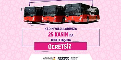 BÜYÜKŞEHİR’DEN FARKINDALIK ÇALIŞMASI: 25 KASIM’DA KADINLARA ÜCRETSİZ ULAŞIM
