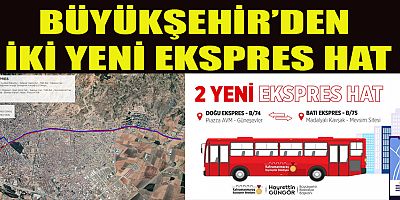BÜYÜKŞEHİR’DEN İKİ YENİ EKSPRES HAT HİZMETE GİRİYOR