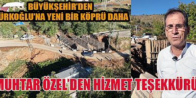 BÜYÜKŞEHİR'DEN TÜRKOĞLU’NA ULAŞIMI RAHATLATACAK YENİ KÖPRÜ!