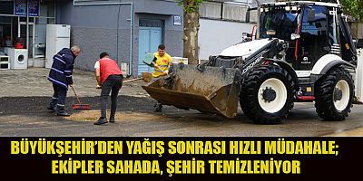 BÜYÜKŞEHİR’İN ÇALIŞMALARI KESİNTİSİZ SÜRÜYOR