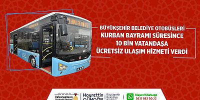 Kahramanmaraş Büyükşehir Belediyesi otobüslerinin Kurban Bayramı boyunca ücretsiz toplu taşıma hizmetinden toplamda 10 bin vatandaş yararlandı.