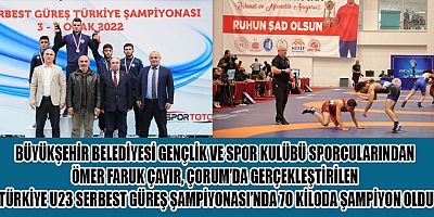 BÜYÜKŞEHİRLİ GÜREŞÇİ ÇORUM’DA TÜRKİYE ŞAMPİYONASINDA BİRİNCİLİK KÜRSÜSÜNE ÇIKTI