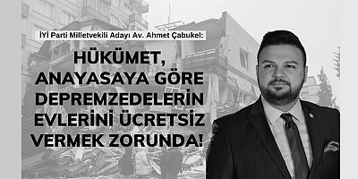 ÇABUKEL: “DEVLETİN YAPACAĞI KONUTLARIN TAMAMININ BEDAVA OLMASI GEREKİR”