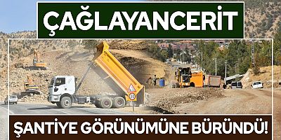ÇAĞLAYANCERİT ADETA ŞANTİYEYE DÖNDÜ