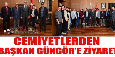 CEMİYETLERDEN BAŞKAN GÜNGÖR’E ZİYARET