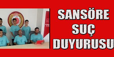  CHP'DEN SANSÜR VE YASAKLAR HAKKINDA SUÇ DUYURUSU