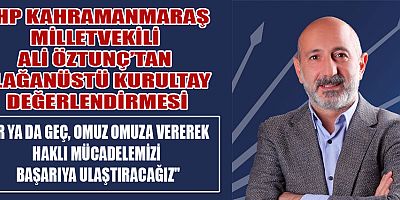 CHP KAHRAMANMARAŞ MİLLETVEKİLİ ALİ ÖZTUNÇ ÖZVERİYLE ÇALIŞMAYA DEVAM EDECEĞİZ