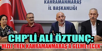 CHP’Lİ ALİ ÖZTUNÇ: HIZLI TREN OLAYI YALAN. HIZLI TRENİN BURAYA GELDİĞİ YOK