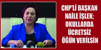 CHP'Lİ BAŞKAN İŞLEK OKULLARDA ÜCRETSİZ ÖĞÜN VERİLSİN