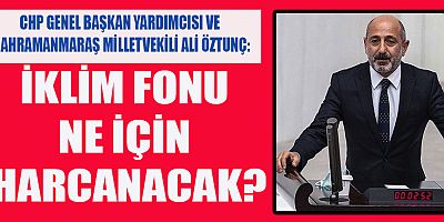 CHP'Lİ ÖZTUNÇ İKLİM SİYASETLER ÜSTÜ AMA İKLİM BAKANI SİYASETİN GÜDÜMÜNDE