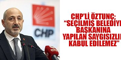 CHP’Lİ ÖZTUNÇ: TOPLANTIDA SİYASET YAPILMAYACAK DENİLDİ, ANCAK AK PARTİ ORADAYDI