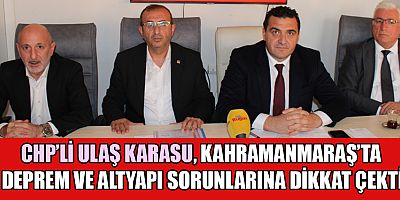 CHP’Lİ ULAŞ KARASU, İKTİDAR SÖZLERİNİ YERİNE GETİRMEDİ