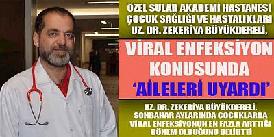 ÇOCUK SAĞLIĞI VE HASTALIKLARI UZMANI BÜYÜKDERELİ, ‘AİLELERİ UYARDI’