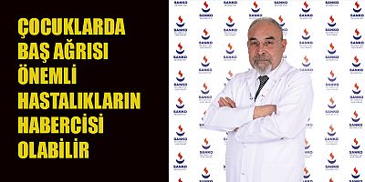 ÇOCUKLARDA BAŞ AĞRISI ÖNEMLİ HASTALIKLARIN HABERCİSİ OLABİLİR
