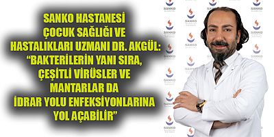 SANKO Üniversitesi Hastanesi Çocuk Sağlığı ve Hastalıkları Uzmanı Dr. Nihat Akgül