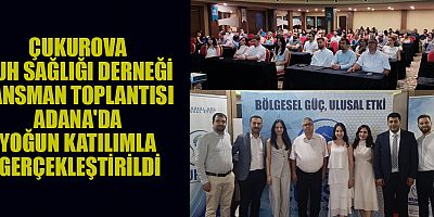 ÇUKUROVA RUH SAĞLIĞI DERNEĞİ LANSMAN TOPLANTISI GERÇEKLEŞTİRİLDİ